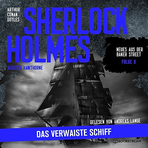Neues aus der Baker Street - 8 - Sherlock Holmes: Das verwaiste Schiff, Sir Arthur Conan Doyle, Augusta Hawthorne