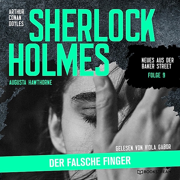 Neues aus der Baker Street - 9 - Sherlock Holmes: Der falsche Finger, Sir Arthur Conan Doyle, Augusta Hawthorne