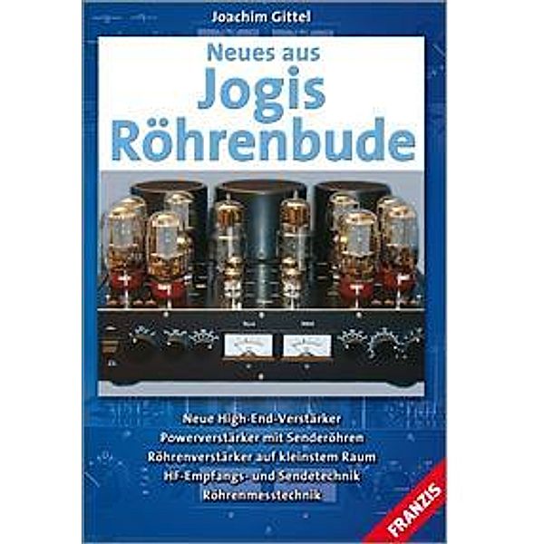 Neues aus Jogis Röhrenbude / Elektronik, Joachim Gittel