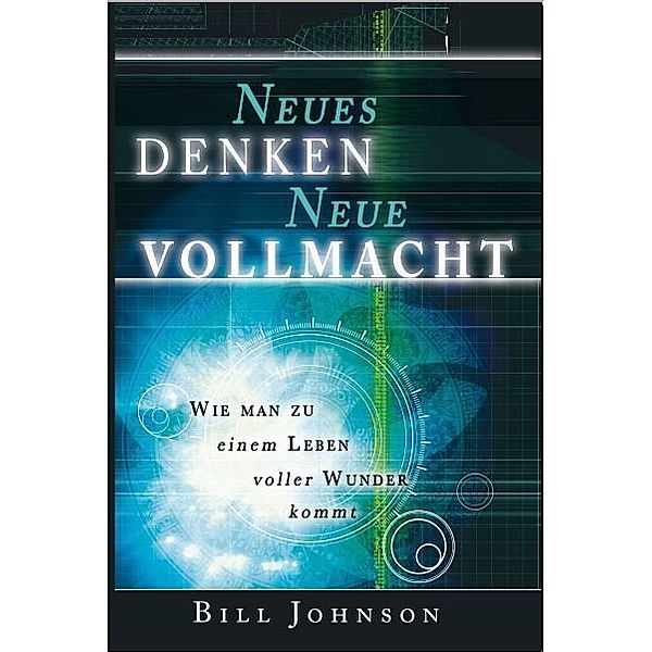 Neues Denken - Neue Vollmacht, Bill Johnson