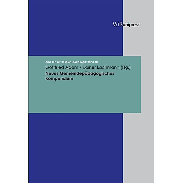 Neues Gemeindepädagogisches Kompendium / Arbeiten zur Religionspädagogik (ARP), Gottfried Adam, Rainer Lachmann