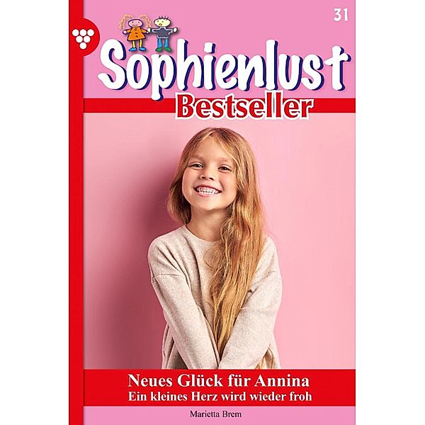 Neues Glück für Annina / Sophienlust Bestseller Bd.31, MARIETTA BREM