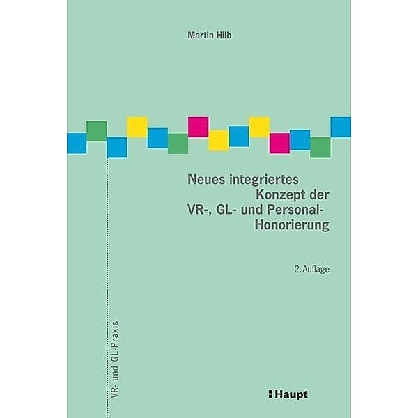 Neues integriertes Konzept der VR-, GL- und Personal-Honorierung, Martin Hilb