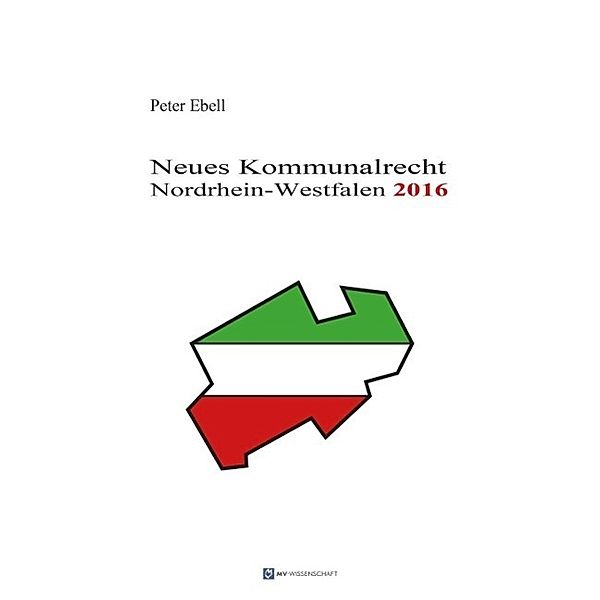 Neues Kommunalrecht - Nordrhein-Westfalen 2016, Peter Ebell