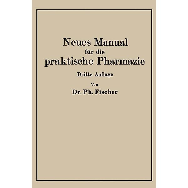 Neues Manual für die praktische Pharmazie, Philipp Fischer