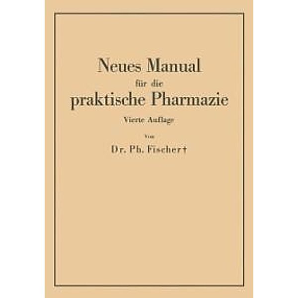 Neues Manual für die praktische Pharmazie, Philipp Fischer