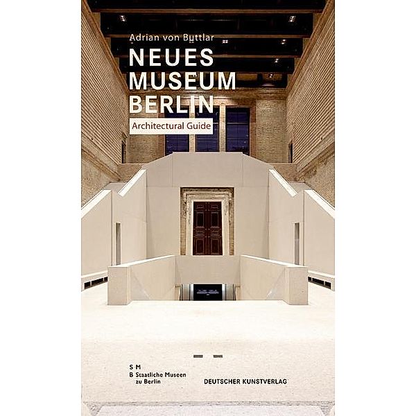 Neues Museum Berlin. Architectural Guide, Adrian von Buttlar