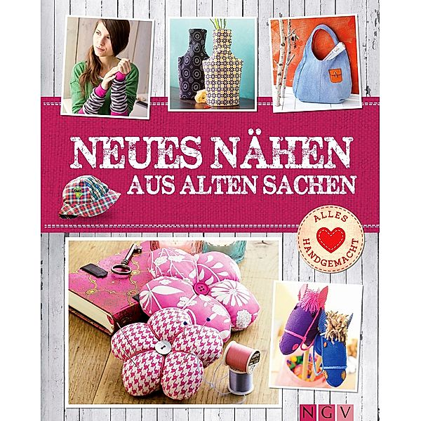 Neues nähen aus alten Sachen, Rabea Rauer, Yvonne Reidelbach