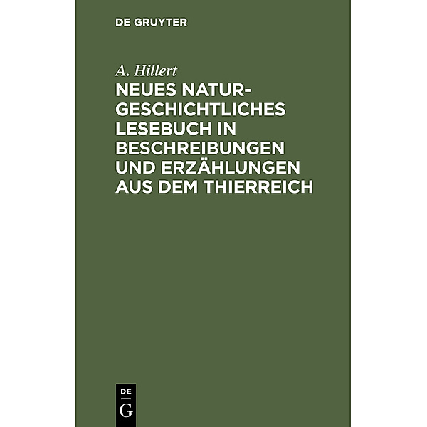 Neues naturgeschichtliches Lesebuch in Beschreibungen und Erzählungen aus dem Thierreich, A. Hillert
