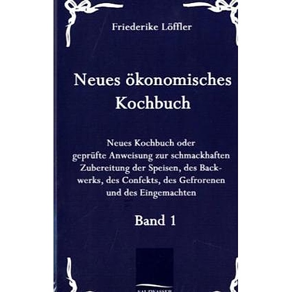 Neues ökonomisches Kochbuch.Bd.1, Friederike Löffler