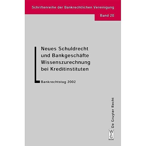 Neues Schuldrecht und Bankgeschäfte. Wissenszurechnung bei Kreditinstituten / Schriftenreihe der Bankrechtlichen Vereinigung Bd.20, Walther Hadding, Klaus J. Hopt, Herbert Schimansky