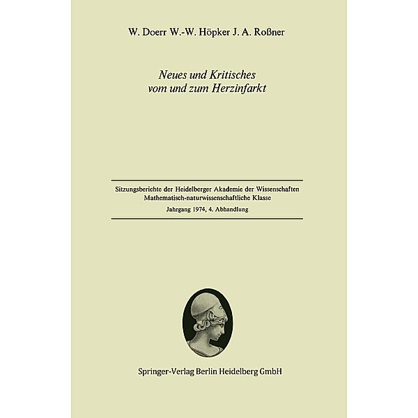 Neues und Kritisches vom und zum Herzinfarkt / Sitzungsberichte der Heidelberger Akademie der Wissenschaften Bd.1974 / 4, W. Doerr, W. -W. Höpker, J. A. Roßner