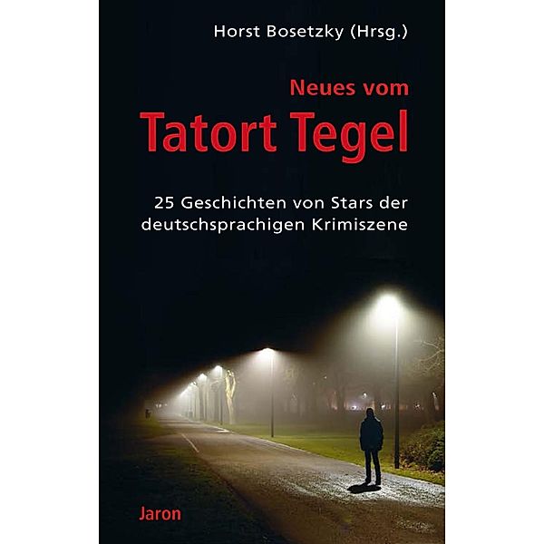 Neues vom Tatort Tegel, Friedrich Ani, Stephan Hähnel, Felix Huby, Bettina Kerwien, Susanne Kliem, Volker Kutscher, Paul Lascaux, Uwe Madel, Andreas Pu¨schel, Susanne Mischke, Steffen Mohr, Ingrid Noll, Thomas Raab, Christoph Spielberg, Franziska Steinhauer, Sybil Volks, Matthias Wittekindt, Rainer Wittkamp, Tilo Ballien, Mechtild Borrmann, Oliver Bottini, Peter Brock, Jan Eik, Petra Gabriel, Nina George