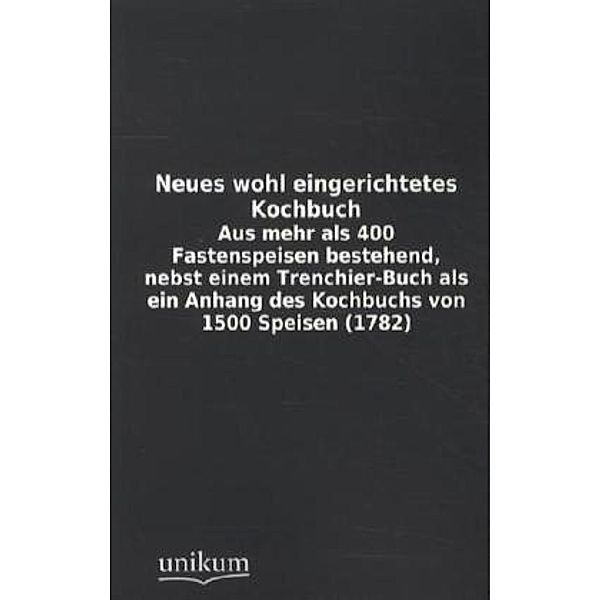 Neues wohl eingerichtetes Kochbuch