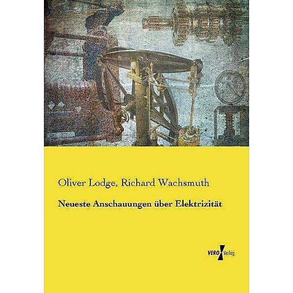 Neueste Anschauungen über Elektrizität, Oliver Lodge, Richard Wachsmuth