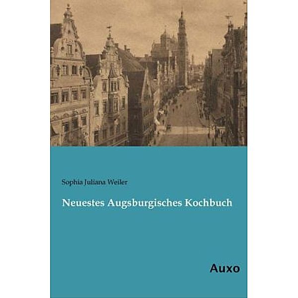 Neuestes Augsburgisches Kochbuch, Sophia Juliana Weiler