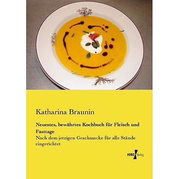 Neuestes, bewährtes Kochbuch für Fleisch und Fasttage, Katharina Braunin