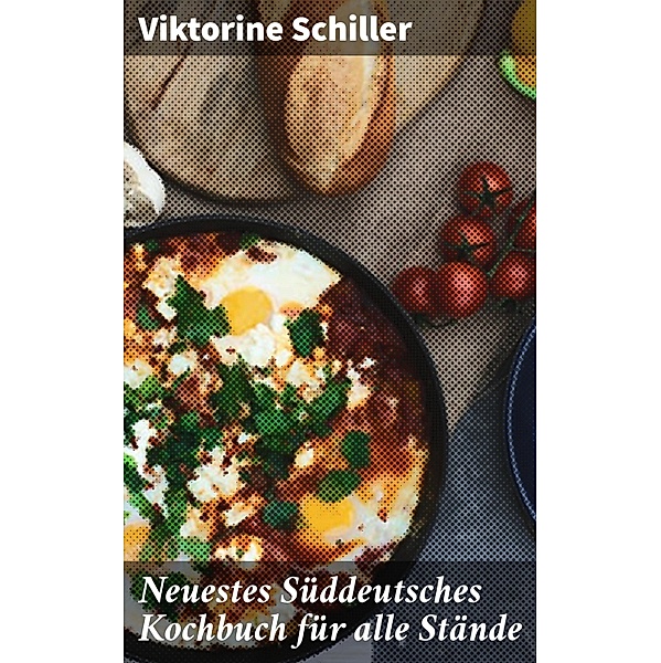 Neuestes Süddeutsches Kochbuch für alle Stände, Viktorine Schiller