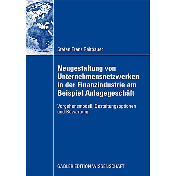 Neugestaltung von Unternehmensnetzwerken in der Finanzindustrie am Beispiel Anlagegeschäft, Stefan F. Reitbauer