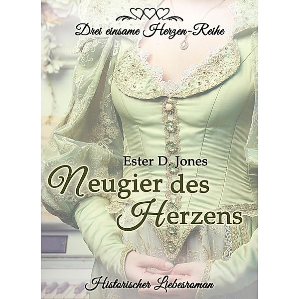 Neugier des Herzens / Drei einsame Herzen Bd.1, Ester D. Jones