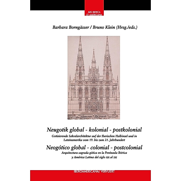 Neugotik global - kolonial - postkolonial = Neogótico global - colonial - postcolonial / Ars Iberica et Americana Bd.21