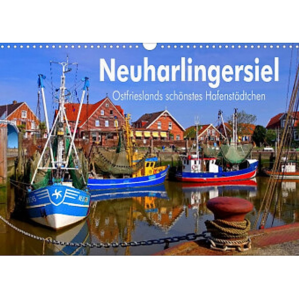 Neuharlingersiel - Ostfrieslands schönstes Hafenstädtchen (Wandkalender 2022 DIN A3 quer), LianeM