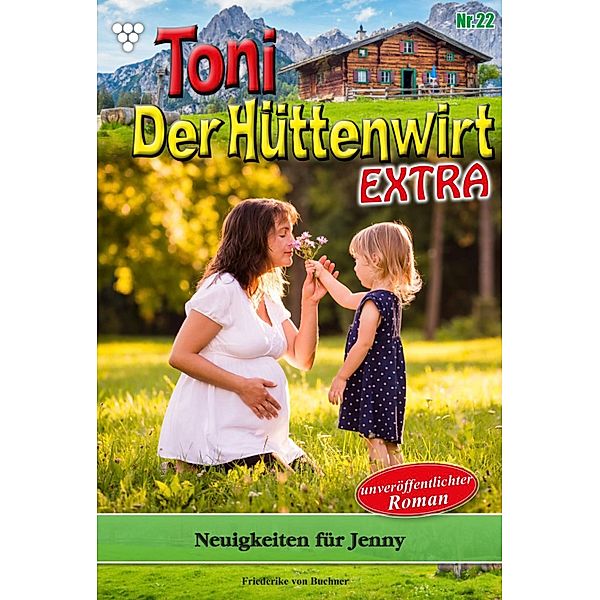 Neuigkeiten für Jenny / Toni der Hüttenwirt Extra Bd.22, Friederike von Buchner