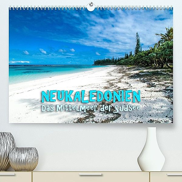 Neukaledonien - Das Mittelmeer der Südsee (Premium, hochwertiger DIN A2 Wandkalender 2023, Kunstdruck in Hochglanz), Günter Zöhrer