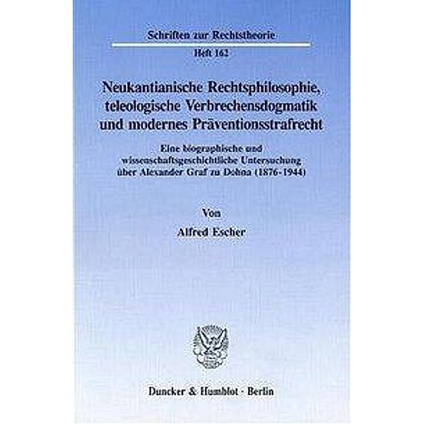 Neukantianische Rechtsphilosophie, teleologische Verbrechensdogmatik und modernes Präventionsstrafrecht., Alfred Escher