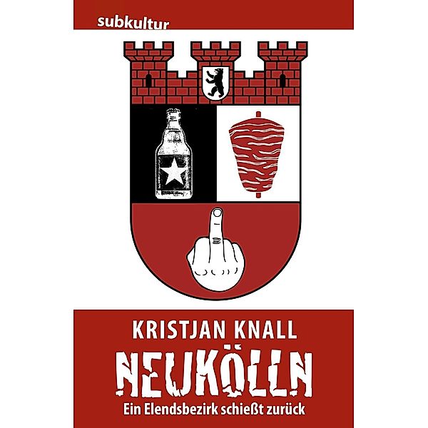 Neukölln - Ein Elendsbezirk schießt zurück, Kristjan Knall