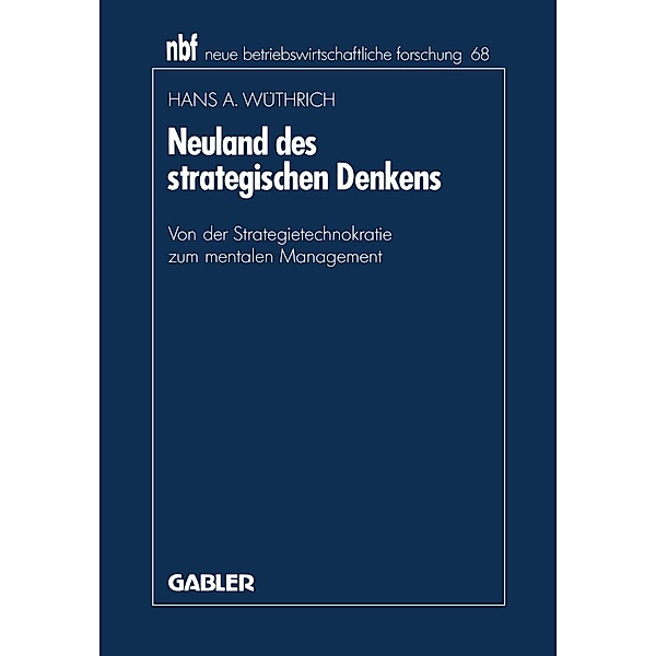 Neuland des strategischen Denkens / neue betriebswirtschaftliche forschung (nbf) Bd.68, Hans A. Wüthrich