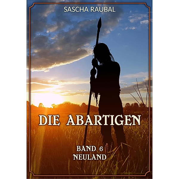 Neuland / Die Abartigen Bd.5, Sascha Raubal