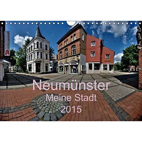 Neumünster - Meine Stadt (Wandkalender 2015 DIN A4 quer), Ewald Steenblock