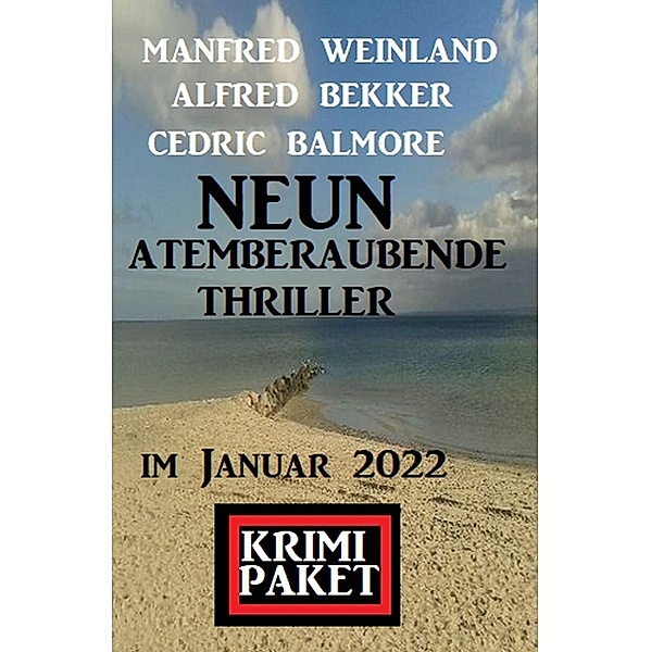 Neun atemberaubende Thriller im Januar 2022: Krimi Paket, Alfred Bekker, Manfred Weinland, Cedric Balmore
