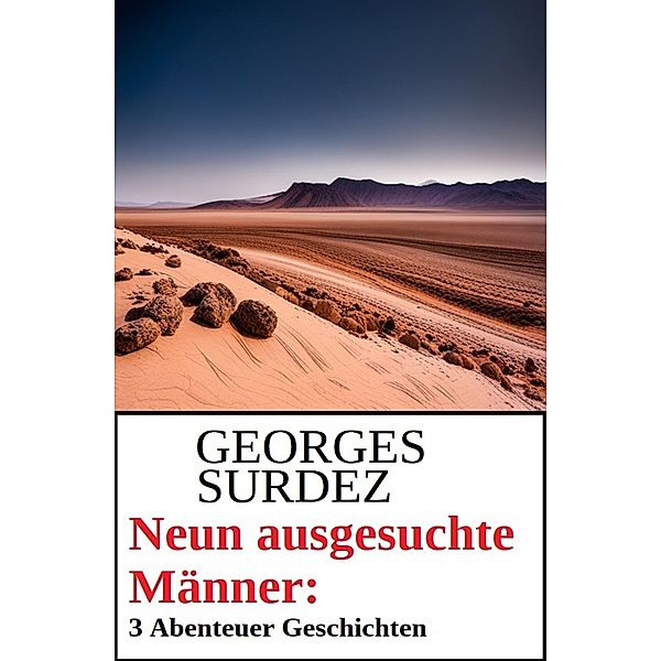 Neun ausgesuchte Männer: 3 Abenteuer Geschichten, Georges Surdez