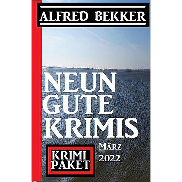 Neun gute Krimis März 2022: Krimi Paket, Alfred Bekker