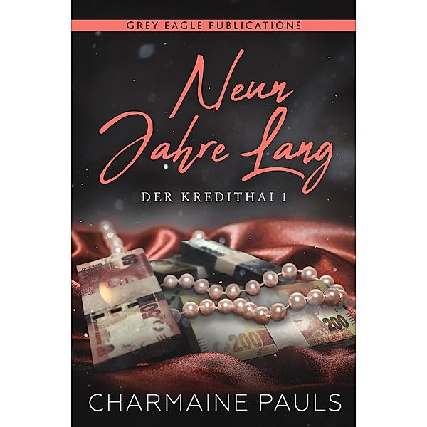 Neun Jahre lang (Der Kredithai, Buch 1) / Der Kredithai, Charmaine Pauls