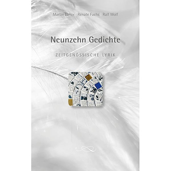 Neunzehn Gedichte, Martin Ebner, Renate Fuchs, Ralf Wolf