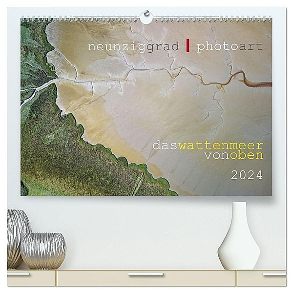 neunziggrad I photoart: das wattenmeer von oben (hochwertiger Premium Wandkalender 2024 DIN A2 quer), Kunstdruck in Hochglanz, Calvendo, Jörn Heller