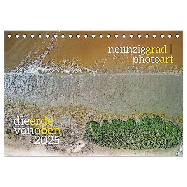 neunziggrad photoart: die erde von oben (Tischkalender 2025 DIN A5 quer), CALVENDO Monatskalender, Calvendo, Jörn Heller