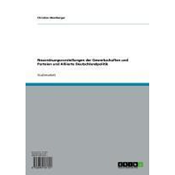 Neuordnungsvorstellungen der Gewerkschaften und Parteien und Alliierte Deutschlandpolitik, Christian Momberger