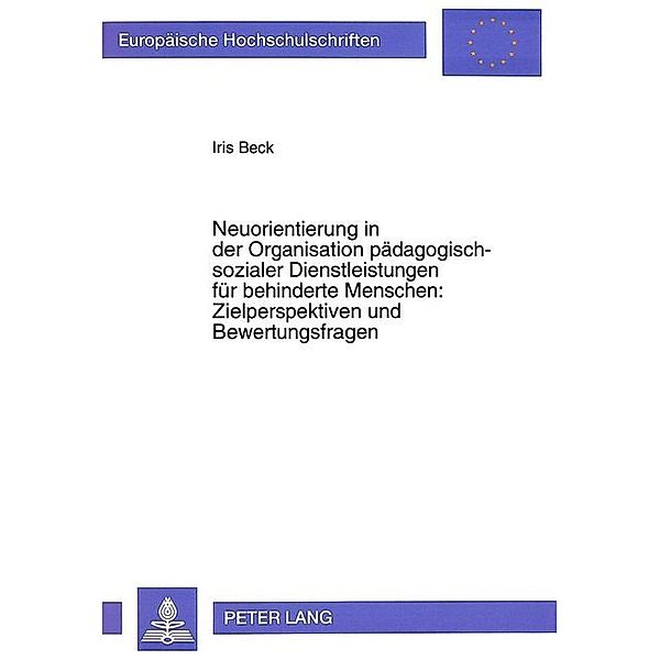 Neuorientierung in der Organisation pädagogisch-sozialer Dienstleistungen für behinderte Menschen:- Zielperspektiven und Bewertungsfragen, Iris Beck