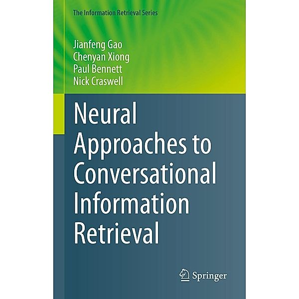 Neural Approaches to Conversational Information Retrieval / The Information Retrieval Series Bd.44, Jianfeng Gao, Chenyan Xiong, Paul Bennett, Nick Craswell