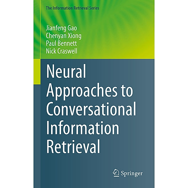 Neural Approaches to Conversational Information Retrieval, Jianfeng Gao, Chenyan Xiong, Paul Bennett, Nick Craswell