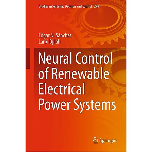 Neural Control of Renewable Electrical Power Systems / Studies in Systems, Decision and Control Bd.278, Edgar N. Sánchez, Larbi Djilali