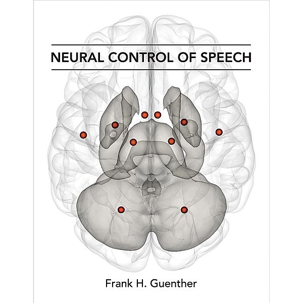 Neural Control of Speech, Frank H. Guenther