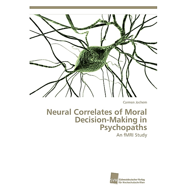 Neural Correlates of Moral Decision-Making in Psychopaths, Carmen Jochem