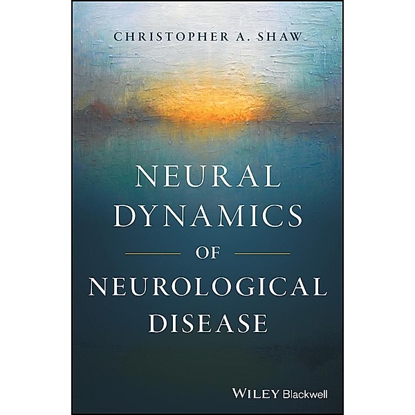 Neural Dynamics of Neurological Disease, Christopher A. Shaw