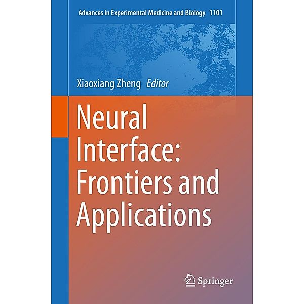 Neural Interface: Frontiers and Applications / Advances in Experimental Medicine and Biology Bd.1101