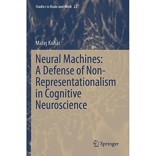 Neural Machines: A Defense of Non-Representationalism in Cognitive Neuroscience, Matej Kohár